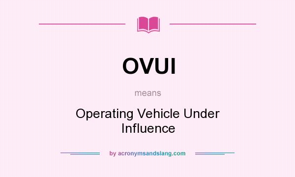What does OVUI mean? It stands for Operating Vehicle Under Influence