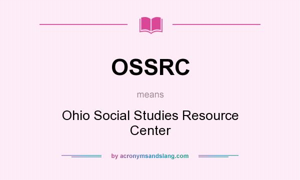 What does OSSRC mean? It stands for Ohio Social Studies Resource Center