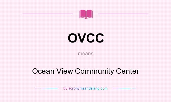 What does OVCC mean? It stands for Ocean View Community Center
