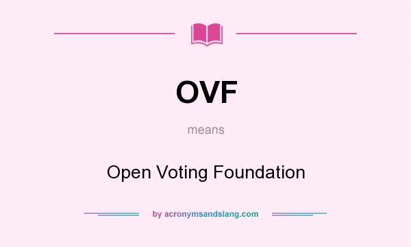 What does OVF mean? It stands for Open Voting Foundation