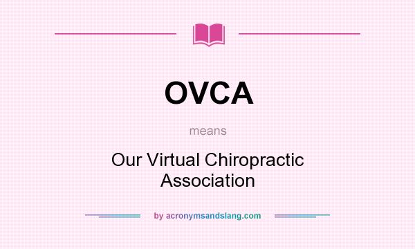 What does OVCA mean? It stands for Our Virtual Chiropractic Association