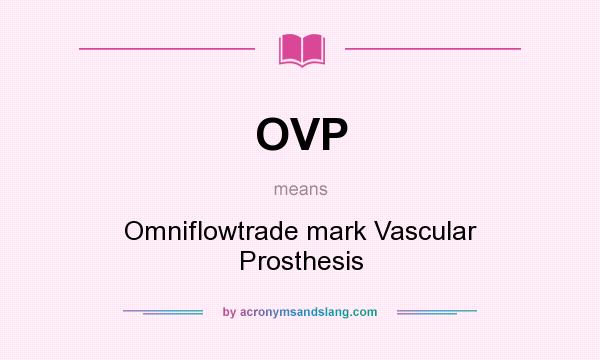 What does OVP mean? It stands for Omniflowtrade mark Vascular Prosthesis