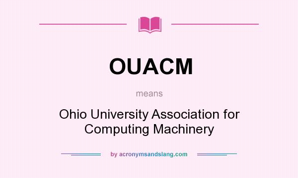 What does OUACM mean? It stands for Ohio University Association for Computing Machinery
