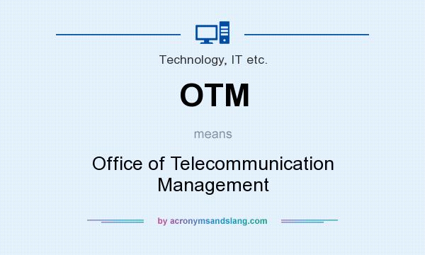 What does OTM mean? It stands for Office of Telecommunication Management