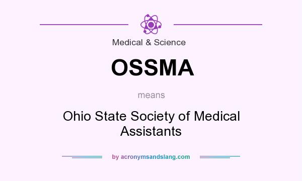 What does OSSMA mean? It stands for Ohio State Society of Medical Assistants