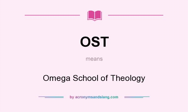 What does OST mean? It stands for Omega School of Theology