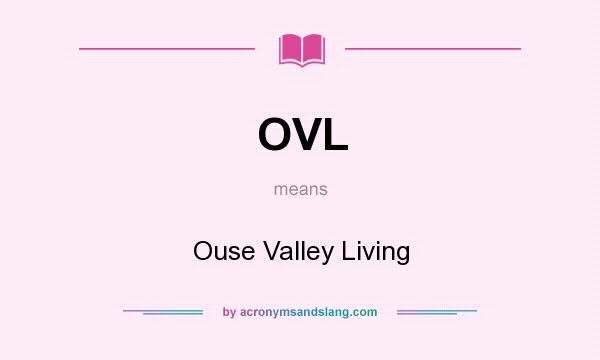 What does OVL mean? It stands for Ouse Valley Living