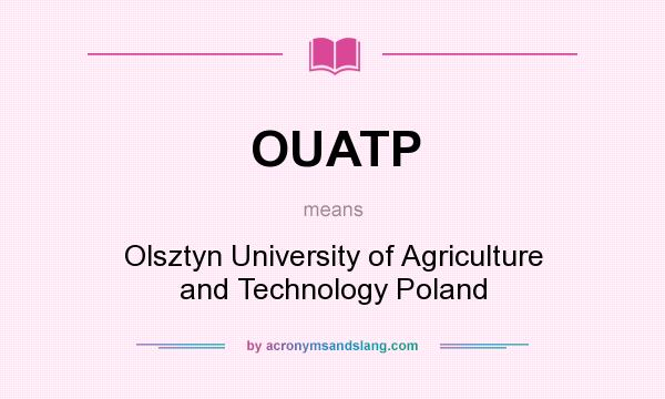 What does OUATP mean? It stands for Olsztyn University of Agriculture and Technology Poland