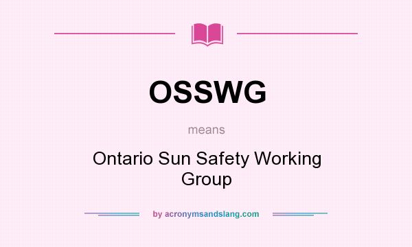 What does OSSWG mean? It stands for Ontario Sun Safety Working Group