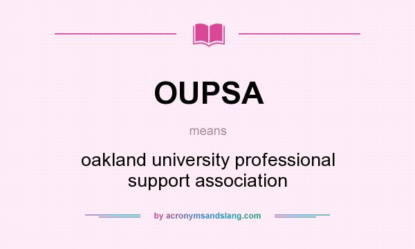 What does OUPSA mean? It stands for oakland university professional support association