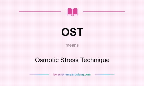 What does OST mean? It stands for Osmotic Stress Technique