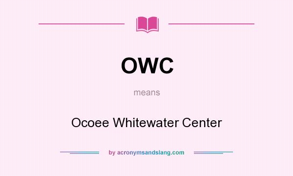 What does OWC mean? It stands for Ocoee Whitewater Center