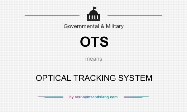 What does OTS mean? It stands for OPTICAL TRACKING SYSTEM