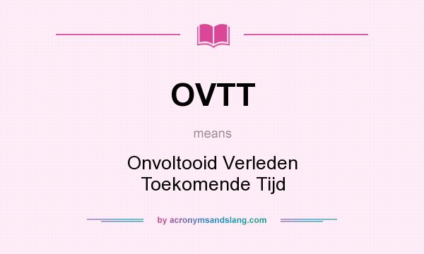 What does OVTT mean? It stands for Onvoltooid Verleden Toekomende Tijd
