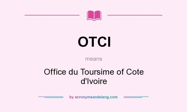 What does OTCI mean? It stands for Office du Toursime of Cote d`Ivoire
