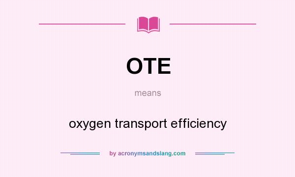 What does OTE mean? It stands for oxygen transport efficiency