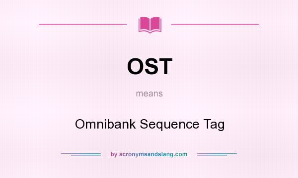 What does OST mean? It stands for Omnibank Sequence Tag