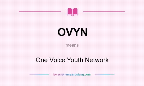 What does OVYN mean? It stands for One Voice Youth Network