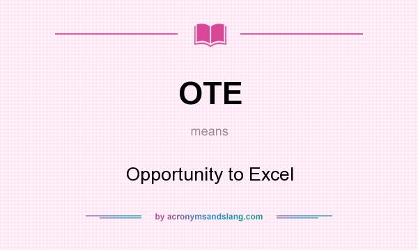 What does OTE mean? It stands for Opportunity to Excel