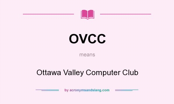 What does OVCC mean? It stands for Ottawa Valley Computer Club