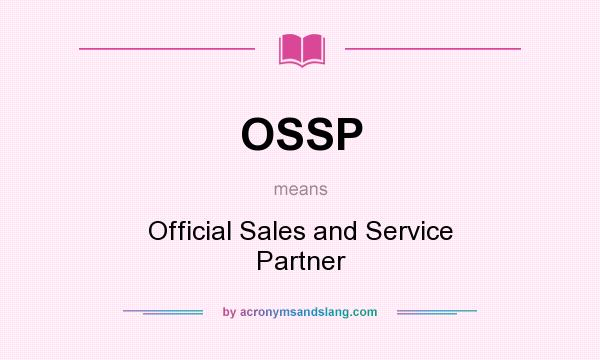 What does OSSP mean? It stands for Official Sales and Service Partner