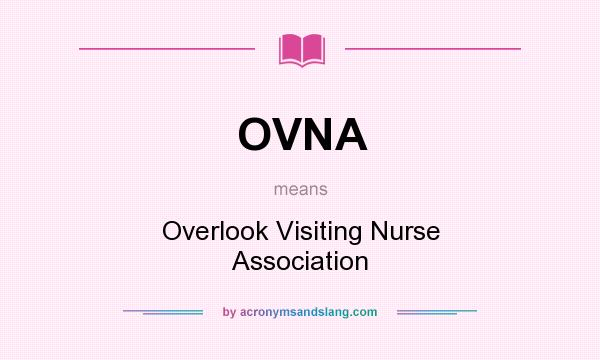 What does OVNA mean? It stands for Overlook Visiting Nurse Association
