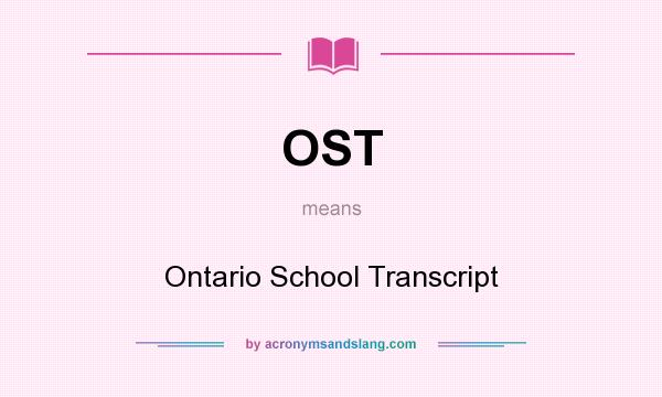 What does OST mean? It stands for Ontario School Transcript