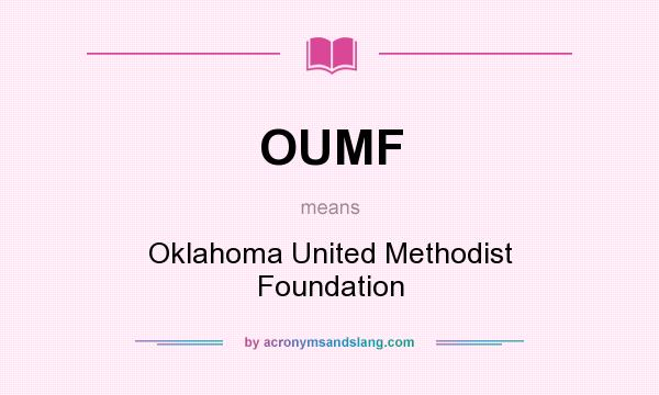 What does OUMF mean? It stands for Oklahoma United Methodist Foundation