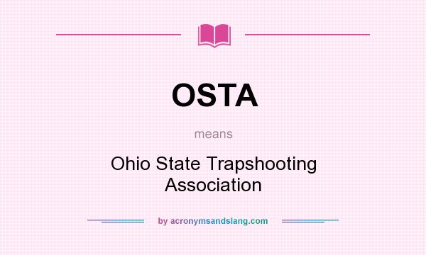 What does OSTA mean? It stands for Ohio State Trapshooting Association