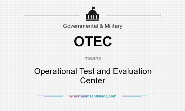 What does OTEC mean? It stands for Operational Test and Evaluation Center