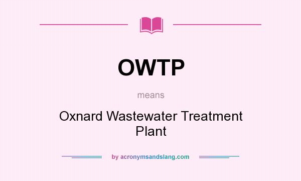 What does OWTP mean? It stands for Oxnard Wastewater Treatment Plant