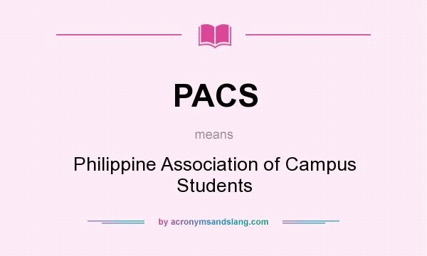 What does PACS mean? It stands for Philippine Association of Campus Students