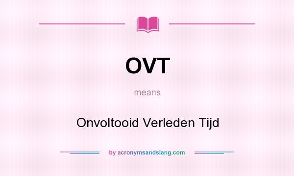 What does OVT mean? It stands for Onvoltooid Verleden Tijd