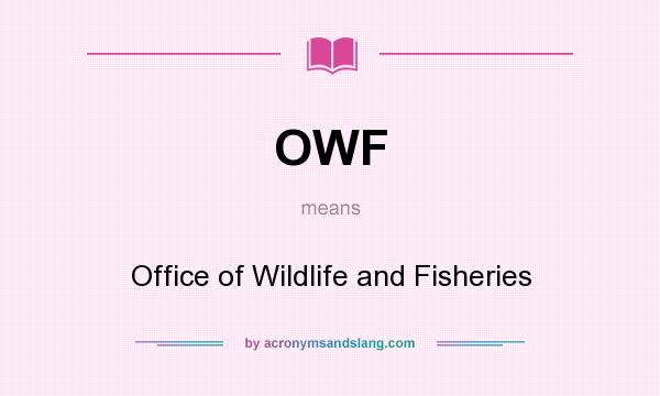 What does OWF mean? It stands for Office of Wildlife and Fisheries