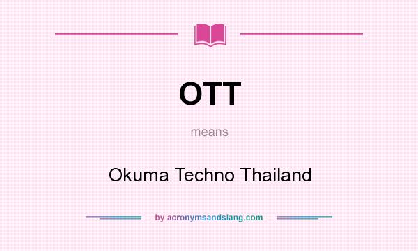 What does OTT mean? It stands for Okuma Techno Thailand