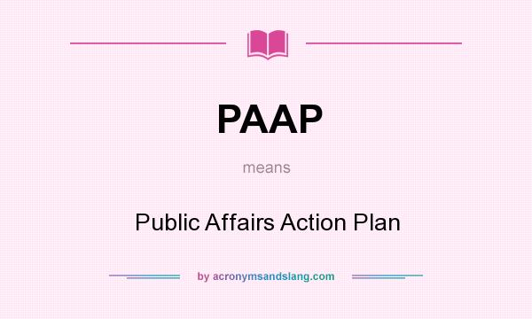What does PAAP mean? It stands for Public Affairs Action Plan