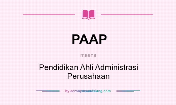 What does PAAP mean? It stands for Pendidikan Ahli Administrasi Perusahaan