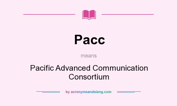 What does Pacc mean? It stands for Pacific Advanced Communication Consortium