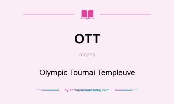 What does OTT mean? It stands for Olympic Tournai Templeuve