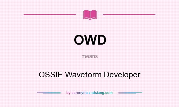 What does OWD mean? It stands for OSSIE Waveform Developer