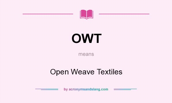 What does OWT mean? It stands for Open Weave Textiles