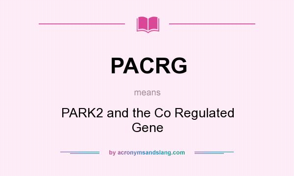 What does PACRG mean? It stands for PARK2 and the Co Regulated Gene