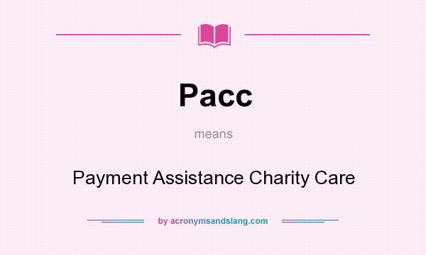 What does Pacc mean? It stands for Payment Assistance Charity Care