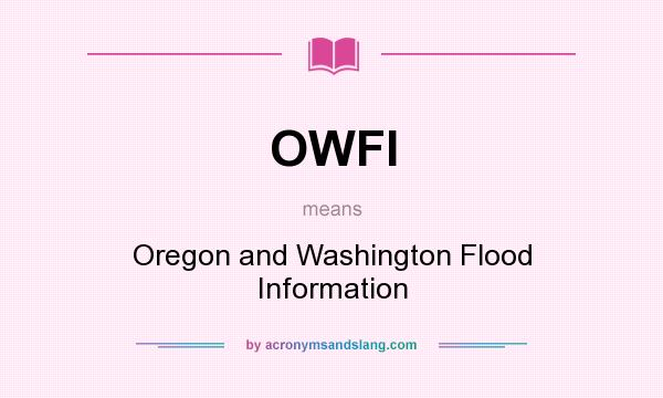 What does OWFI mean? It stands for Oregon and Washington Flood Information