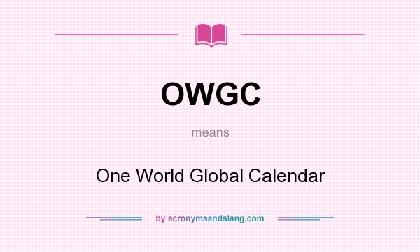 What does OWGC mean? It stands for One World Global Calendar
