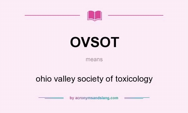 What does OVSOT mean? It stands for ohio valley society of toxicology