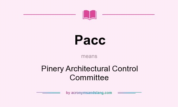 What does Pacc mean? It stands for Pinery Architectural Control Committee