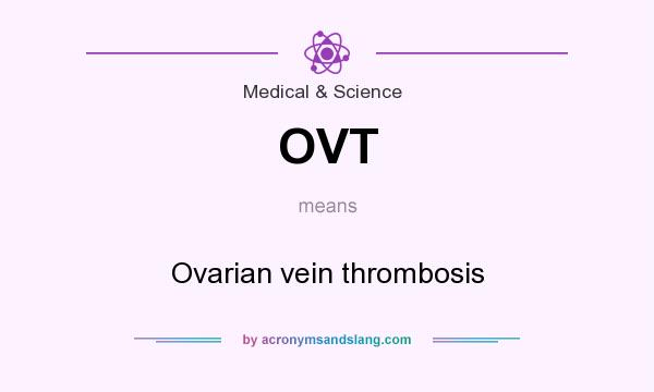 What does OVT mean? It stands for Ovarian vein thrombosis