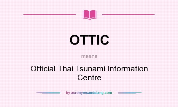 What does OTTIC mean? It stands for Official Thai Tsunami Information Centre