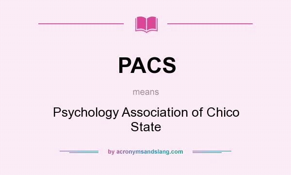 What does PACS mean? It stands for Psychology Association of Chico State